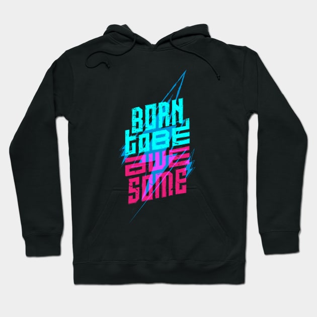 born to be awesome Hoodie by Mako Design 